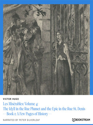 cover image of Les Misérables, Volume 4: The Idyll in the Rue Plumet and the Epic in the Rue St. Denis, Book 1